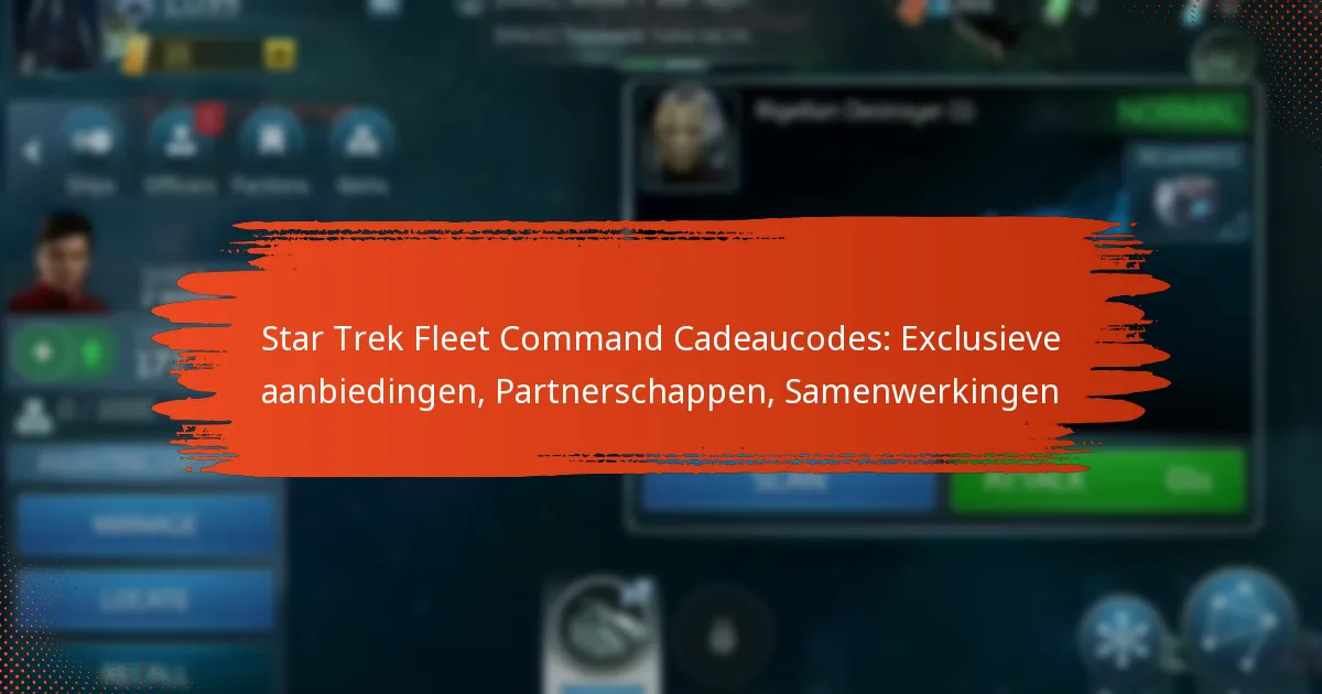 Star Trek Fleet Command Cadeaucodes: Exclusieve aanbiedingen, Partnerschappen, Samenwerkingen