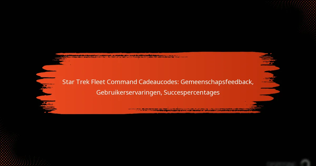 Star Trek Fleet Command Cadeaucodes: Gemeenschapsfeedback, Gebruikerservaringen, Succespercentages