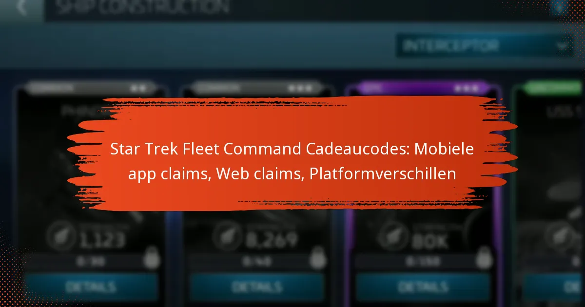 Star Trek Fleet Command Cadeaucodes: Mobiele app claims, Web claims, Platformverschillen