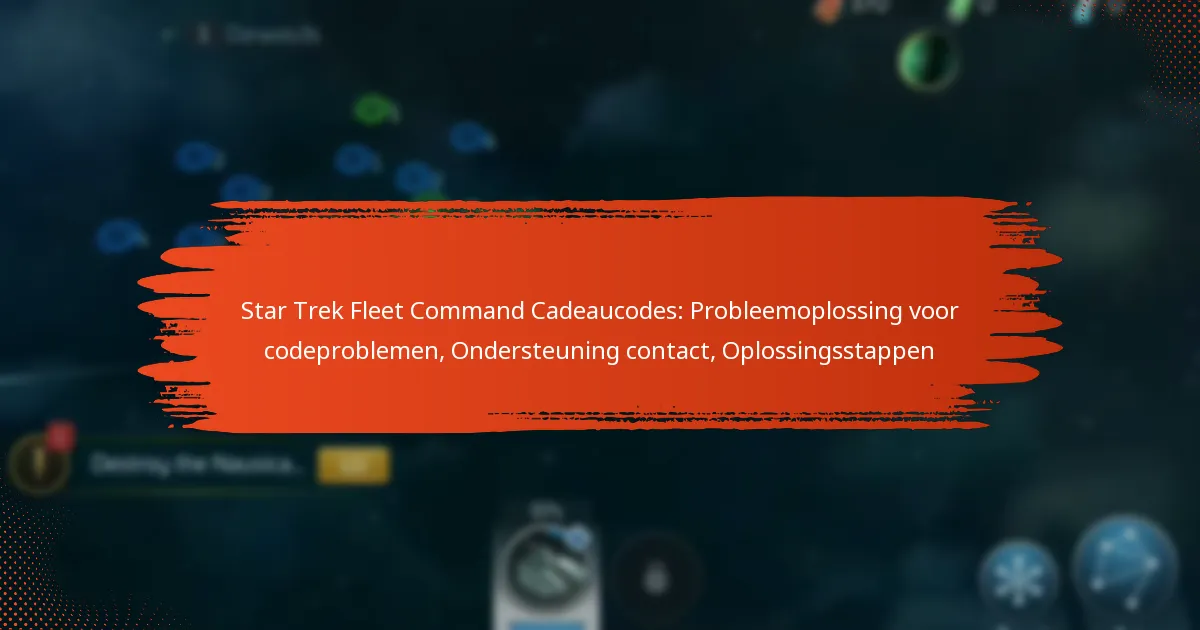 Star Trek Fleet Command Cadeaucodes: Probleemoplossing voor codeproblemen, Ondersteuning contact, Oplossingsstappen