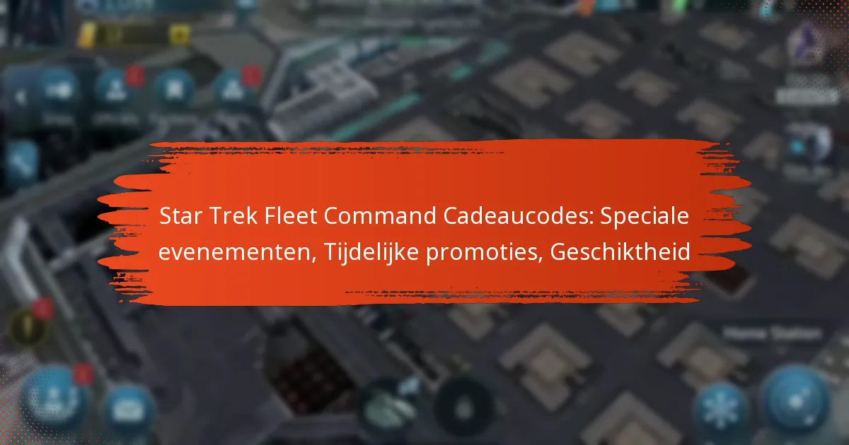Star Trek Fleet Command Cadeaucodes: Speciale evenementen, Tijdelijke promoties, Geschiktheid