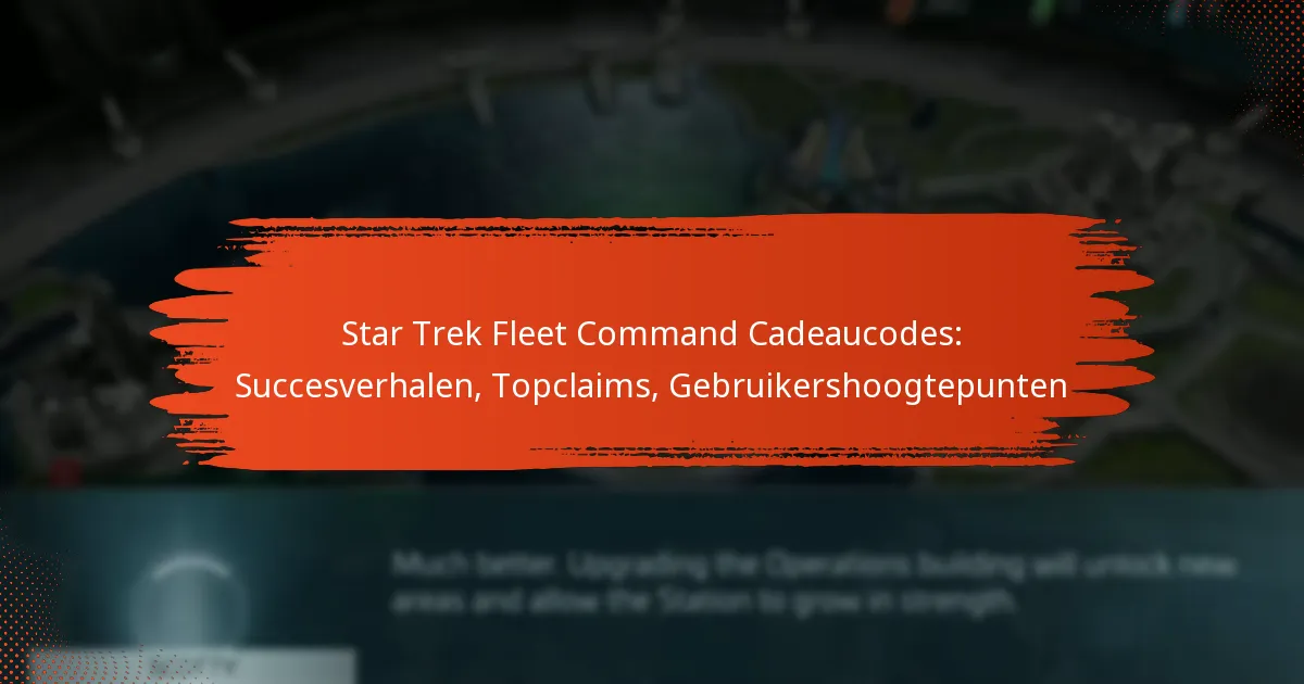 Star Trek Fleet Command Cadeaucodes: Succesverhalen, Topclaims, Gebruikershoogtepunten