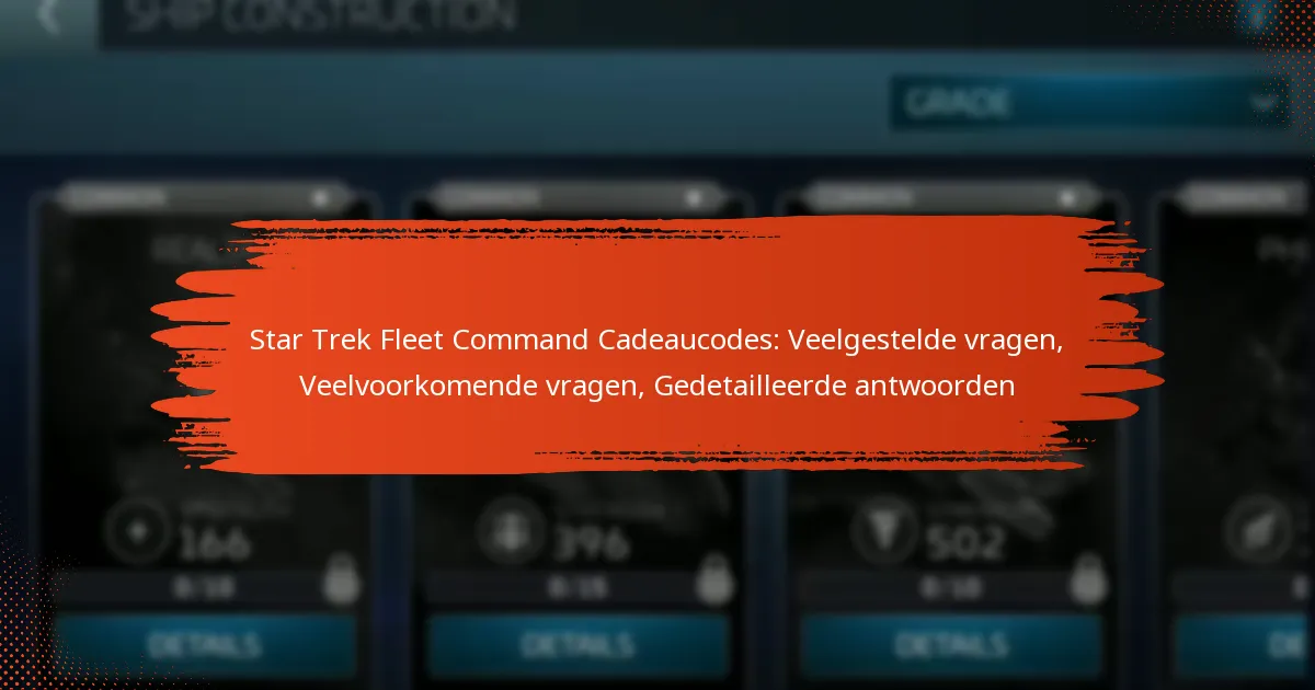 Star Trek Fleet Command Cadeaucodes: Veelgestelde vragen, Veelvoorkomende vragen, Gedetailleerde antwoorden