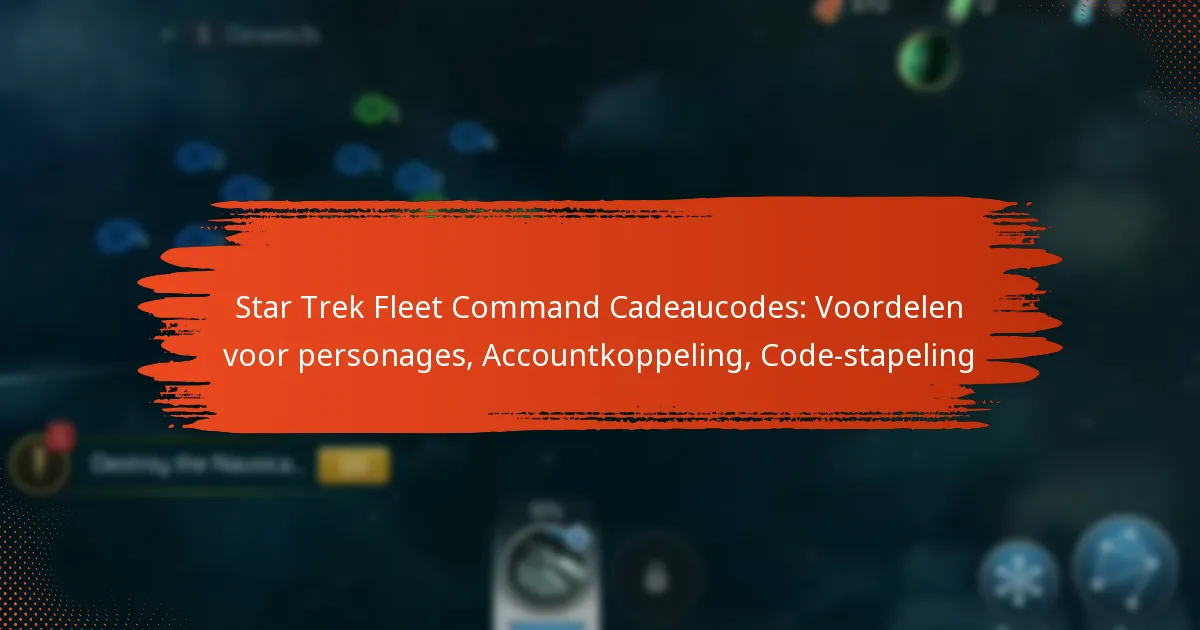Star Trek Fleet Command Cadeaucodes: Voordelen voor personages, Accountkoppeling, Code-stapeling