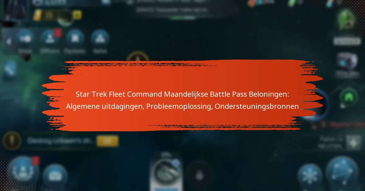 Star Trek Fleet Command Maandelijkse Battle Pass Beloningen: Algemene uitdagingen, Probleemoplossing, Ondersteuningsbronnen