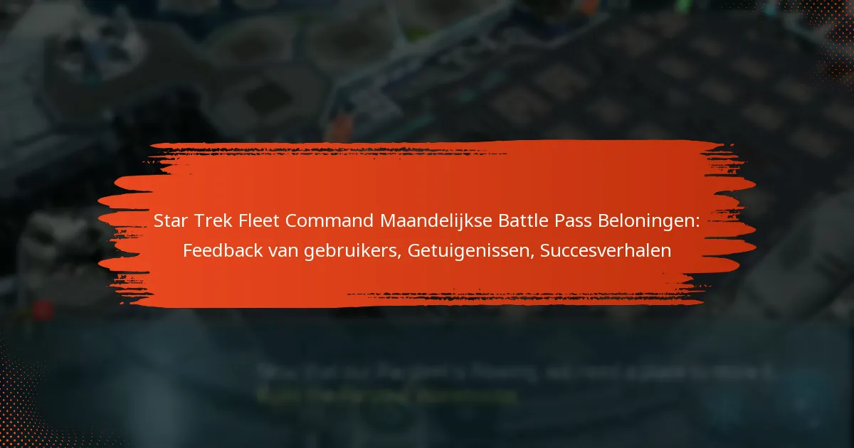 Star Trek Fleet Command Maandelijkse Battle Pass Beloningen: Feedback van gebruikers, Getuigenissen, Succesverhalen