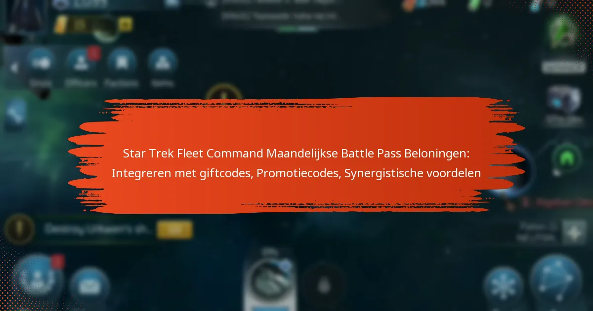 Star Trek Fleet Command Maandelijkse Battle Pass Beloningen: Integreren met giftcodes, Promotiecodes, Synergistische voordelen