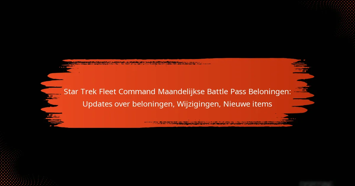 Star Trek Fleet Command Maandelijkse Battle Pass Beloningen: Updates over beloningen, Wijzigingen, Nieuwe items