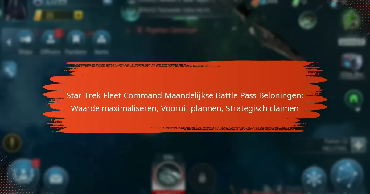 Star Trek Fleet Command Maandelijkse Battle Pass Beloningen: Waarde maximaliseren, Vooruit plannen, Strategisch claimen
