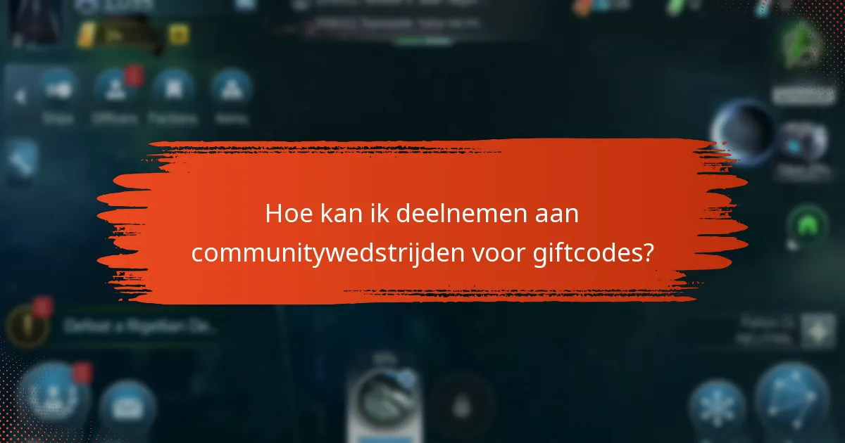 Hoe kan ik deelnemen aan communitywedstrijden voor giftcodes?