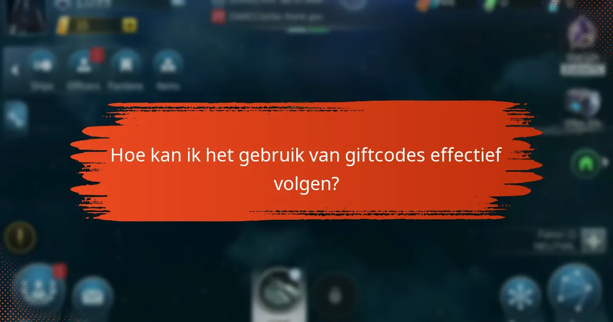Hoe kan ik het gebruik van giftcodes effectief volgen?