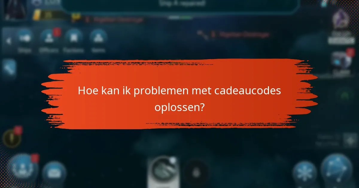 Welke veelvoorkomende problemen doen zich voor bij het inwisselen van cadeaucodes?