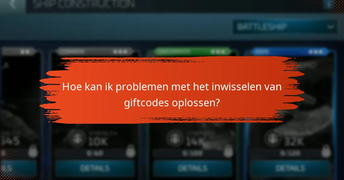 Welke veelvoorkomende problemen doen zich voor bij het inwisselen van giftcodes?