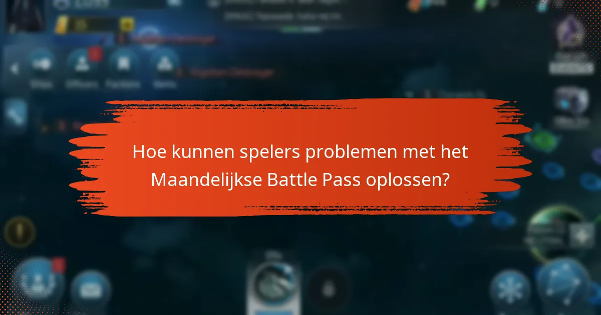 Welke veelvoorkomende uitdagingen ondervinden spelers met het Maandelijkse Battle Pass?