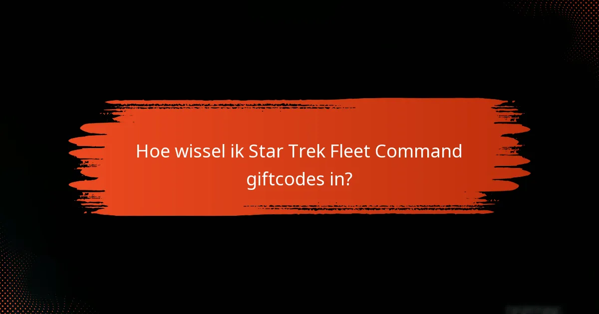 Hoe wissel ik Star Trek Fleet Command giftcodes in?