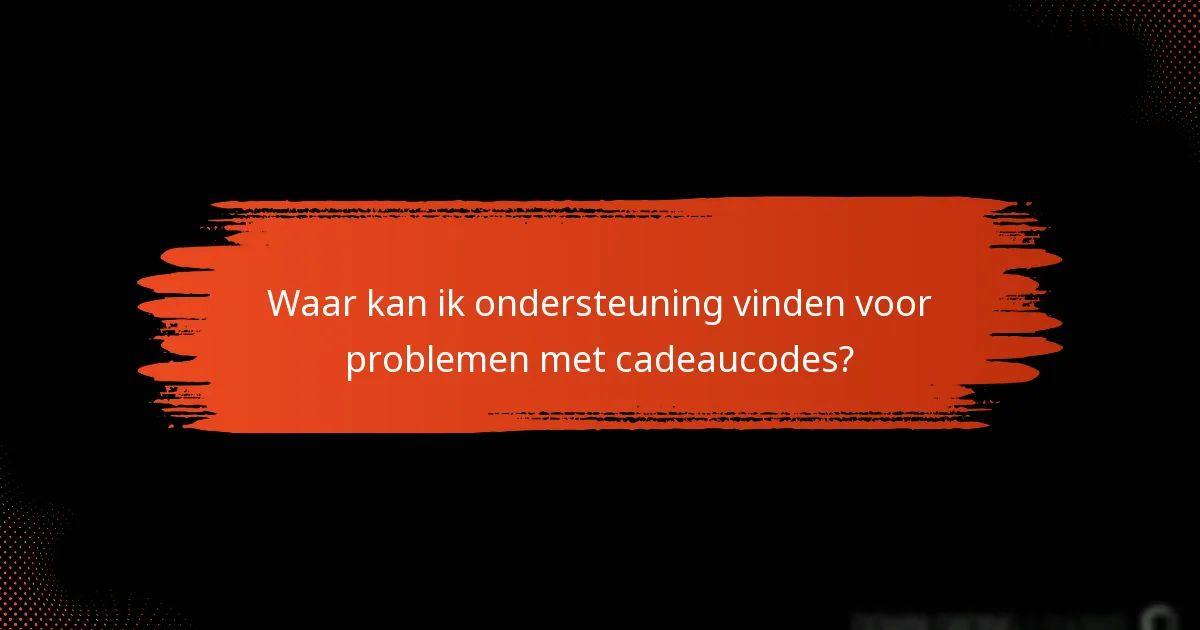 Hoe kan ik problemen met cadeaucodes oplossen?