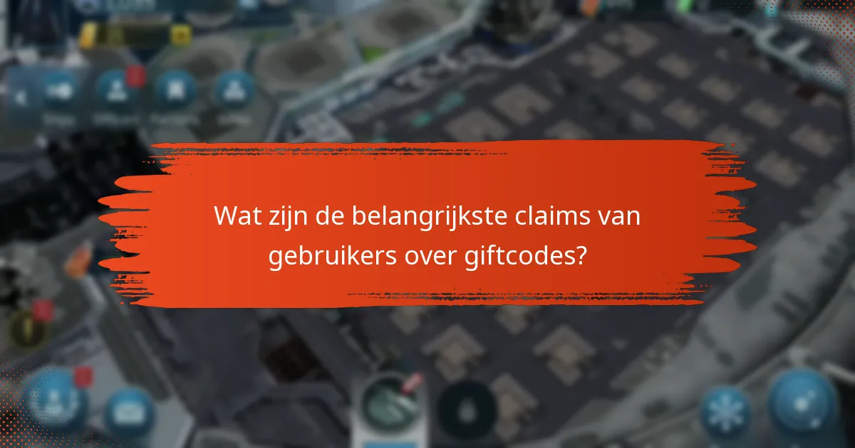 Wat zijn de belangrijkste claims van gebruikers over giftcodes?