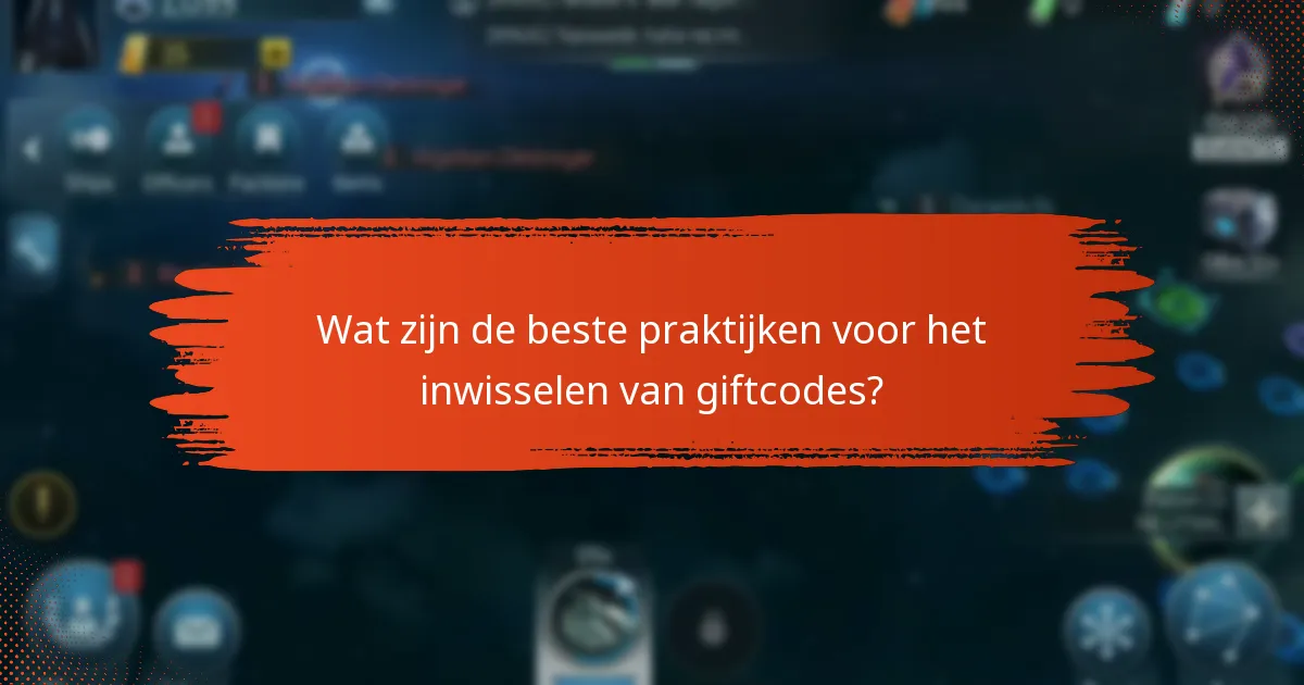 Wat zijn de beste praktijken voor het inwisselen van giftcodes?
