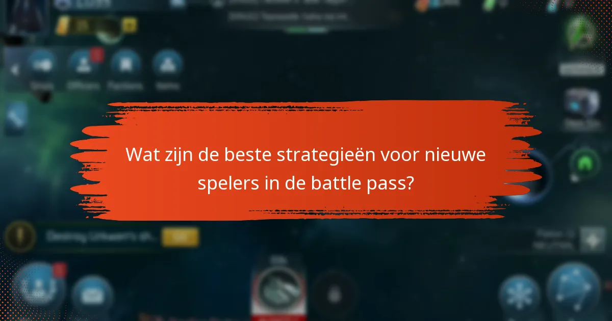 Wat zijn de beste strategieën voor nieuwe spelers in de battle pass?