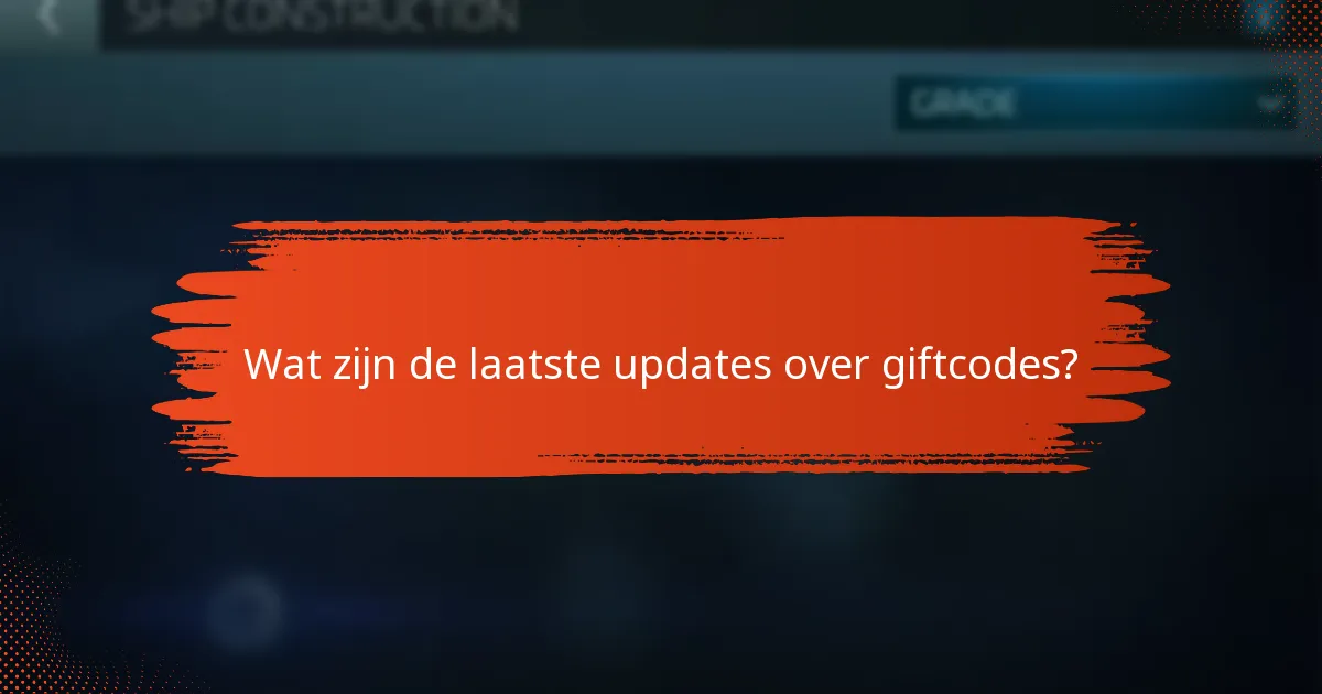 Wat zijn de laatste updates over giftcodes?