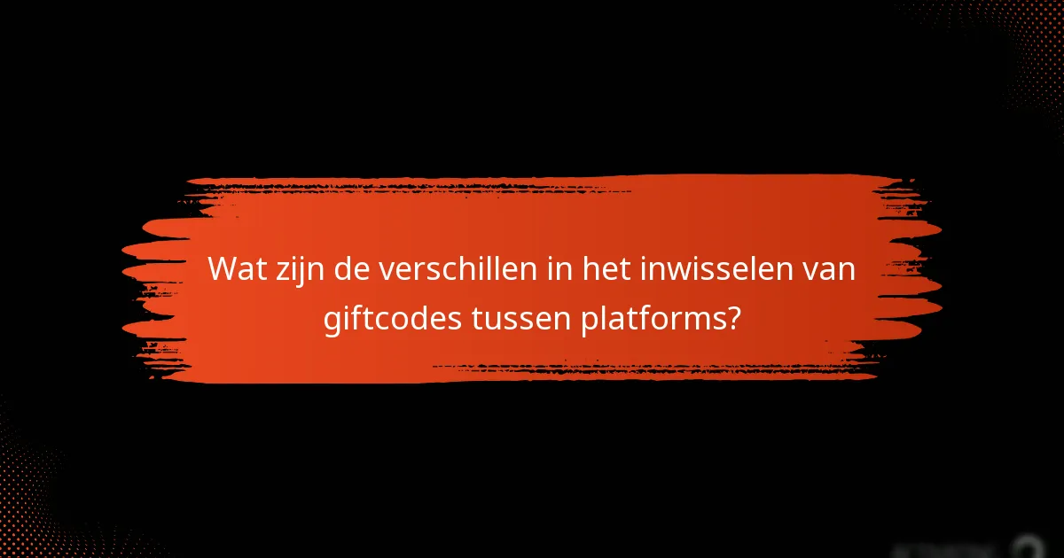 Wat zijn veelvoorkomende problemen bij het inwisselen van giftcodes?