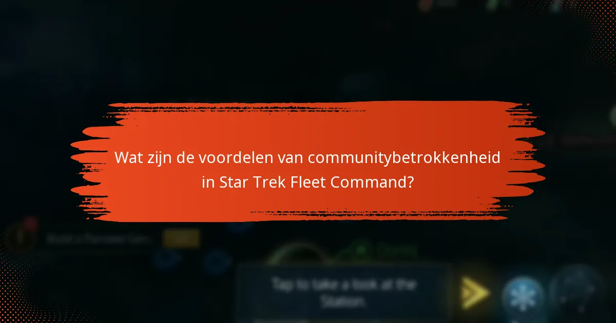 Wat zijn de voordelen van communitybetrokkenheid in Star Trek Fleet Command?