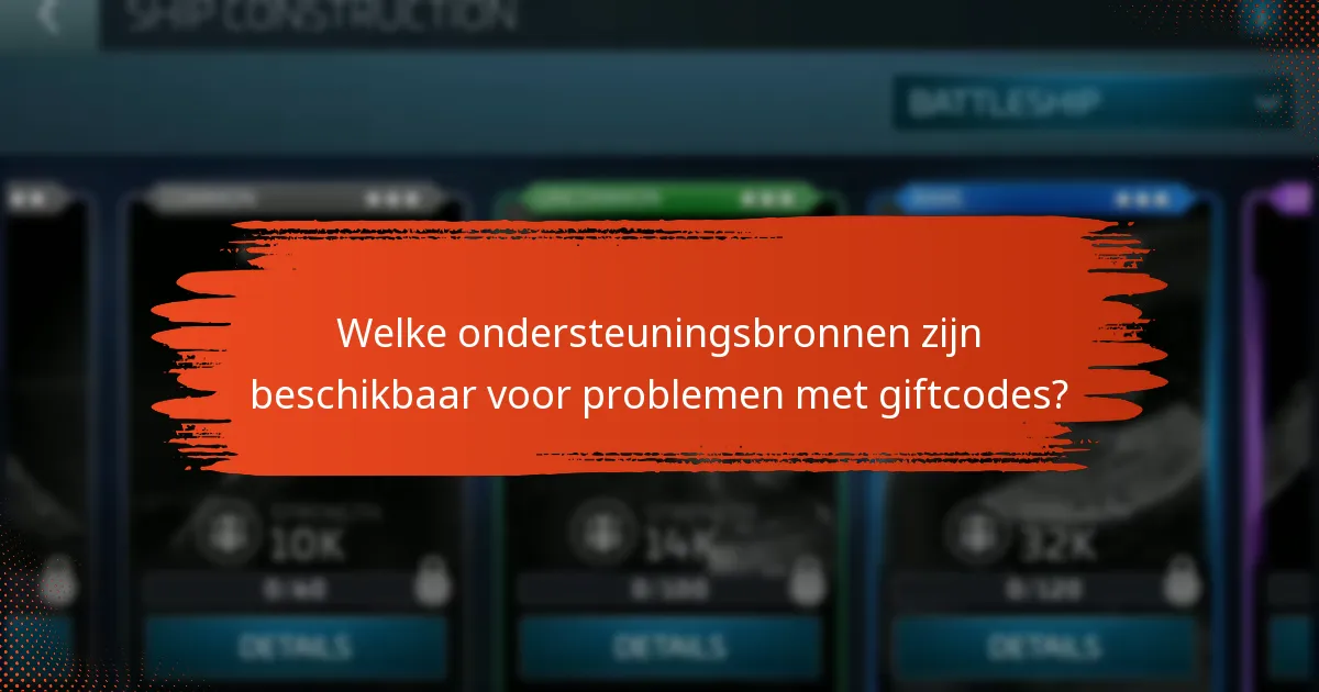 Welke ondersteuningsbronnen zijn beschikbaar voor problemen met giftcodes?